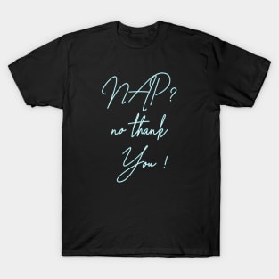 NAP ! no thank YOU ! T-Shirt